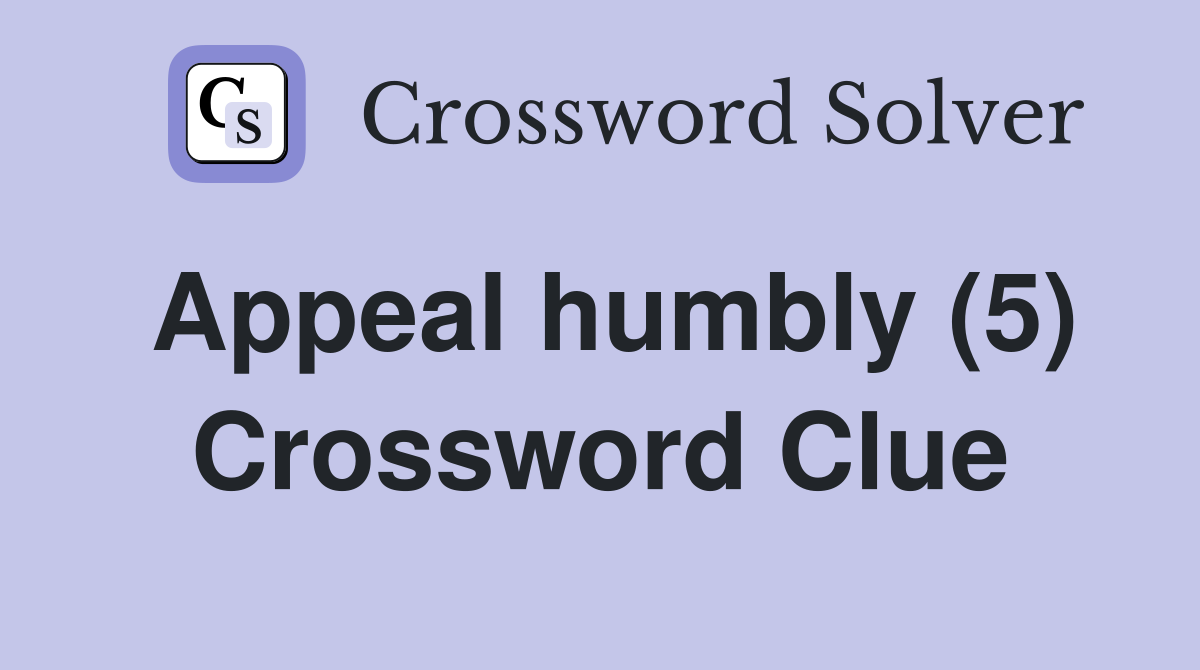 Appeal humbly 5 crossword clue answers crossword solver